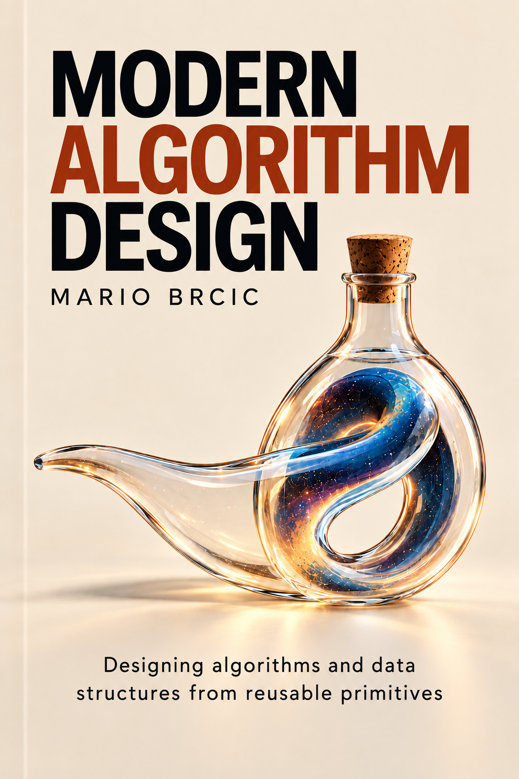 Modern Algorithm Design Cover of Modern Algorithm Design: designing algorithms and data structures from reusable primitives